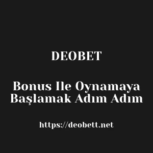 Deobet Bonus Ile Oynamaya Başlamak Adım Adım