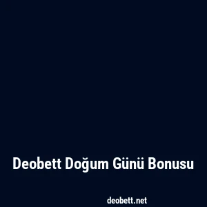 Deobett Doğum Günü Bonusu
