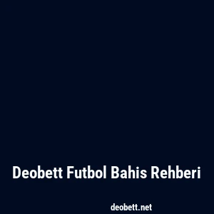 Deobett Futbol Bahis Rehberi
