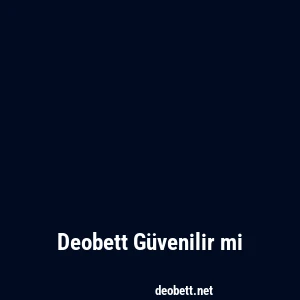 Deobett Güvenilir mi