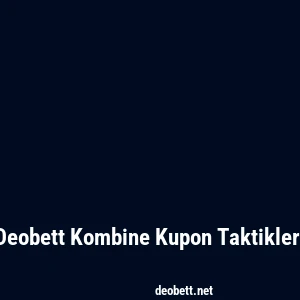 Deobett Kombine Kupon Taktikleri